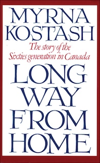 Long Way From Home: The Story of the Sixties Generation in Canada