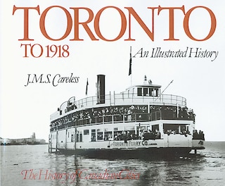 Toronto to 1918: An Illustrated History