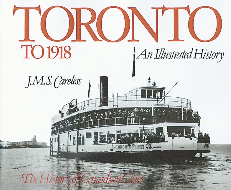 Toronto to 1918: An Illustrated History