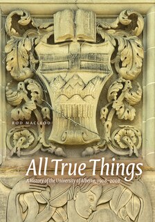 All True Things: A History of the University of Alberta, 1908-2008 image number 0
