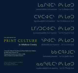 The Beginning of Print Culture in Athabasca Country: A Facsimile Edition & Translation of a Prayer Book in Cree Syllabics by Father Émile Grouard, OMI, by Patricia Demers