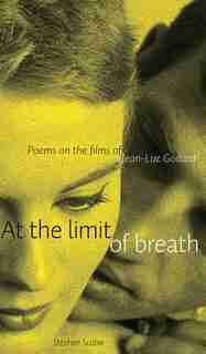 At the limit of breath: Poems on the films of Jean-Luc Godard by Stephen Scobie