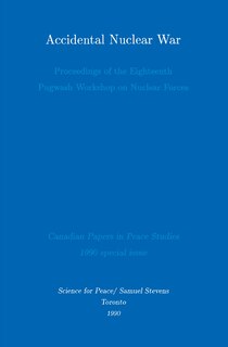 Accidental Nuclear War: Proceedings Of The Eighteenth Pugwash Workshop On Nuclear Forces