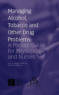 Managing Alcohol, Tobacco and Other Drug Problems: A Pocket Guide For Physicians And Nurses