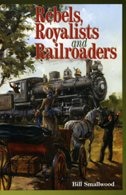 Front cover_Rebels, Royalists and Railroaders