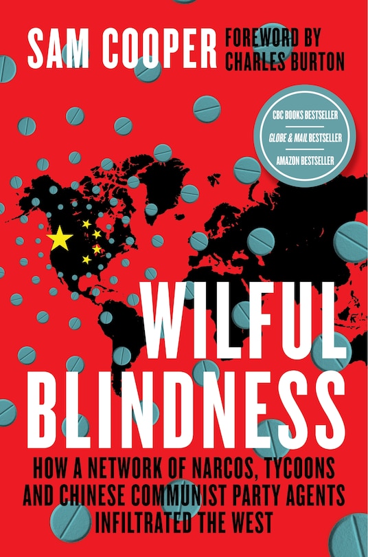 Wilful Blindness: How A Network Of Narcos, Tycoons And Chinese Communist Party Agents Infiltrated The West