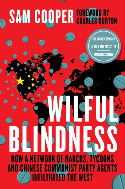 Wilful Blindness: How A Network Of Narcos, Tycoons And Chinese Communist Party Agents Infiltrated The West by Sam Cooper
