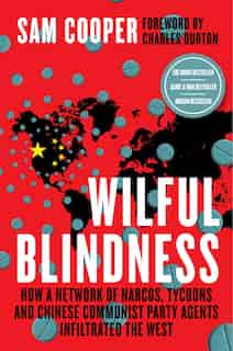 Wilful Blindness: How A Criminal Network Of Narcos, Tycoons And Ccp Agents Infiltrated The West by Sam Cooper