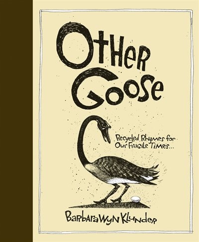 Other Goose: Recycled Rhymes for Our Fragile Times