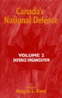 Canada's National Defence: Volume 2: Defence Organization