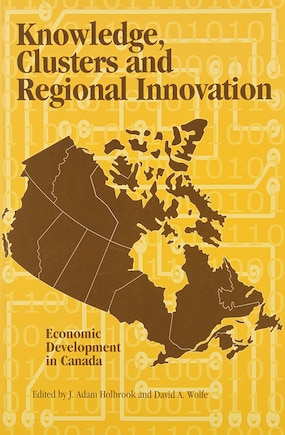 Knowledge, Clusters And Regional Innovation: Economic Development In Canada