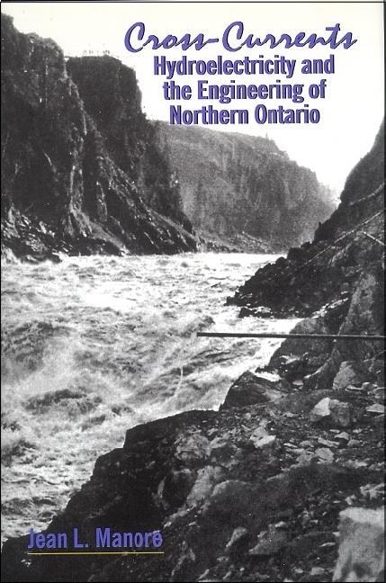 Cross-Currents: Hydroelectricity And The Engineering Of Northern Ontario