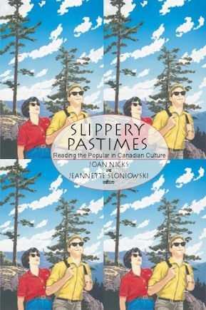 Slippery Pastimes: Reading The Popular In Canadian Culture