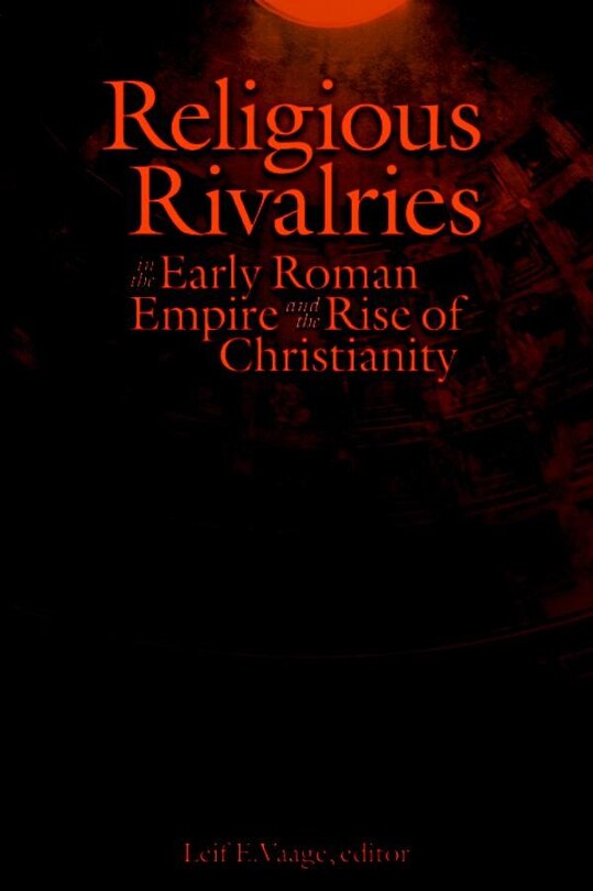 Front cover_Religious Rivalries in the Early Roman Empire and the Rise of Christianity