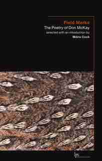 Field Marks: The Poetry Of Don Mckay by Don Mckay