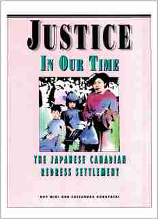 Justice in Our Time: The Japanese Canadian Redress Settlement by Roy Miki
