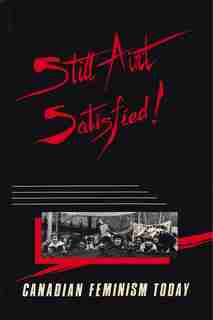 Still Aint Satisfied: Canadian Feminism Today by Maureen FitzGerald