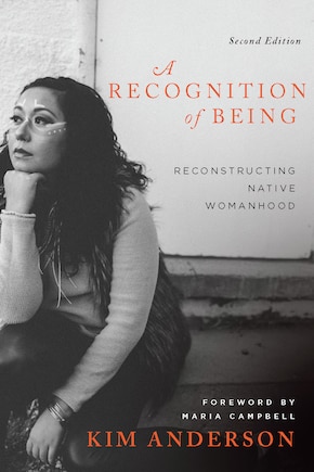 A Recognition of Being, Second Edition: Reconstructing Native Womanhood