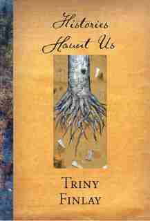 Histories Haunt Us by Triny Finlay
