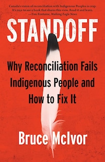 Standoff: Why Reconciliation Fails Indigenous People and How to Fix It