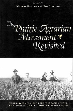 Prairie Agrarian Movement Revisited: Centenary Symposium on the Foundation of the Teritorial Grain Growers Association, The