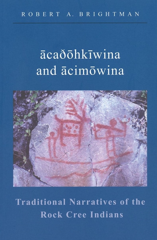Couverture_aca&eth;ohkiwina and acimowina: Traditional Narratives of the Rock Cree Indians