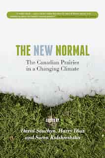 The New Normal: The Canadian Prairies in a Changing Climate by David Sauchyn