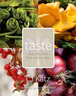 Taste: Seasonal Dishes from a Prairie Table by CJ Katz