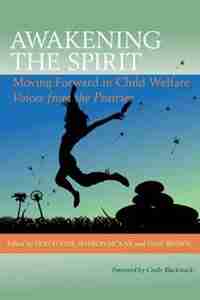 Awakening the Spirit: Moving Forward in Child Welfare by Don Fuchs