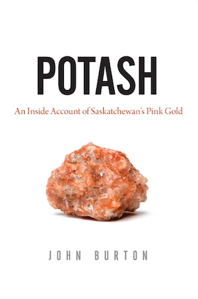 Potash: An Inside Account of Saskatchewan's Pink Gold