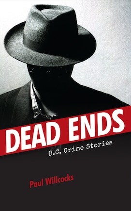 Dead Ends: B.C. Crime Stories