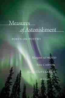Measures of Astonishment: Poets on Poetry by Glen Sorestad