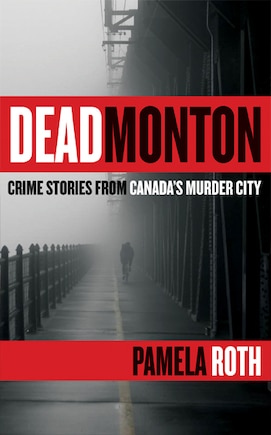 Deadmonton: Crime Stories from Canada's Murder City