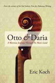 Otto & Daria: A Wartime Journey Through No Man's Land by Eric Koch