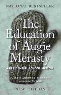 The Education of Augie Merasty: A Residential School Memoir - New Edition by Joseph Auguste (Augie) Merasty