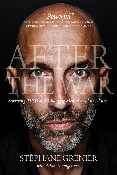 After the War: Surviving PTSD and Changing Mental Health Culture by Stéphane Grenier