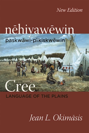 Cree: Language Of The Plains: Nehiyawewin: Paskwawi-pikiskwewin