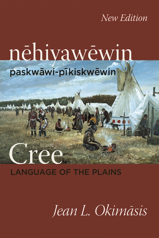 Cree: Language Of The Plains: Nehiyawewin: Paskwawi-pikiskwewin