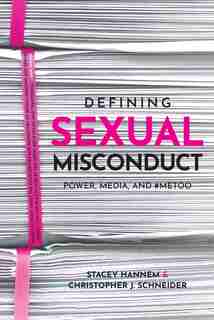 Defining Sexual Misconduct: Power, Media, And #metoo by Stacey Hannem