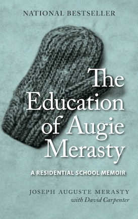 The Education of Augie Merasty: A Residential School Memoir - New Edition