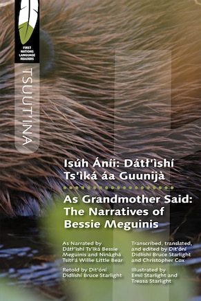 Isúh Áníi/As Grandmother Said: Dátl'ìshí Ts'ìká áa Guunijà / The Narratives of Bessie Meguinis