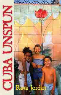 Cuba Unspun by Rosa Jordan