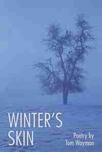 Winter's Skin by Tom Wayman