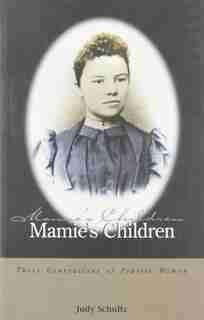 Mamie's Children: Generations of Prairie Women by Judy Schultz