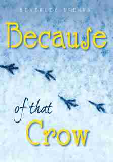 Because Of That Crow by Beverley Brenna