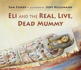 Front cover_Eli and the Real Live Dead Mummy