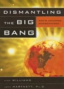 Dismantling The Big Bang: God's Universe Rediscovered