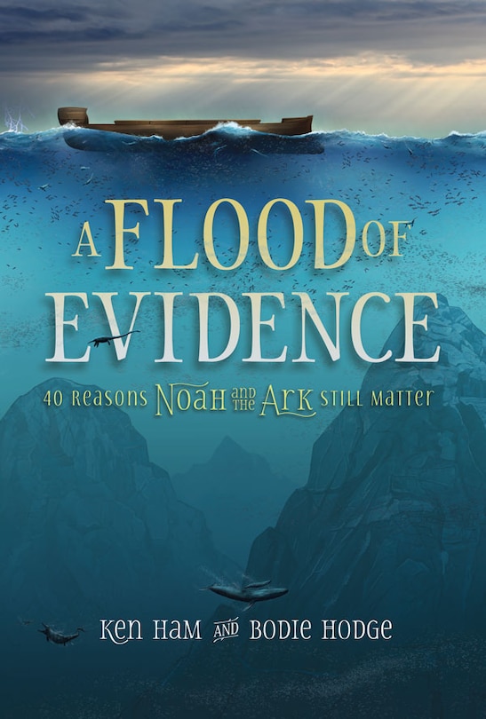 A Flood Of Evidence (answers Book): 40 Reasons Noah And The Ark Still Matter