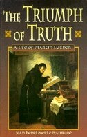 Couverture_Triumph of Truth, The; A Life of Martin Luther