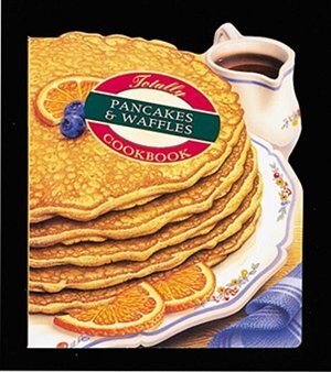 Front cover_Totally Pancakes And Waffles Cookbook